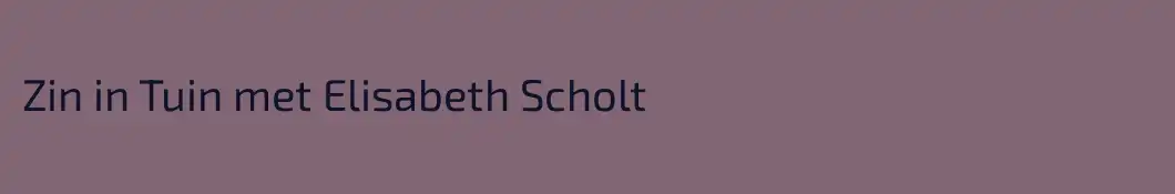 Zin in Tuin met Elisabeth Scholt